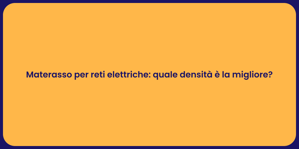 Materasso per reti elettriche: quale densità è la migliore?