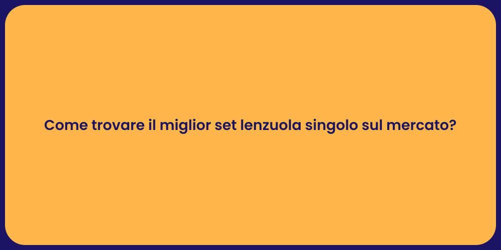 Come trovare il miglior set lenzuola singolo sul mercato?