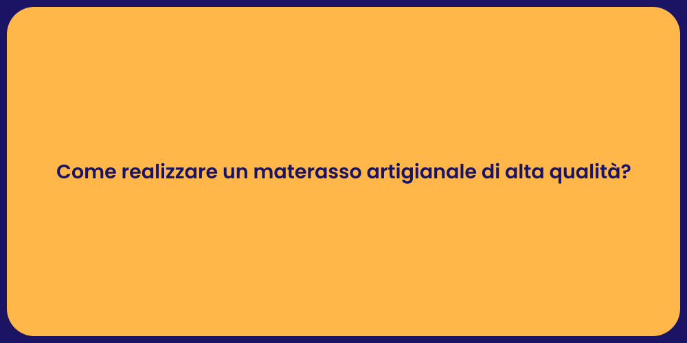 Come realizzare un materasso artigianale di alta qualità?