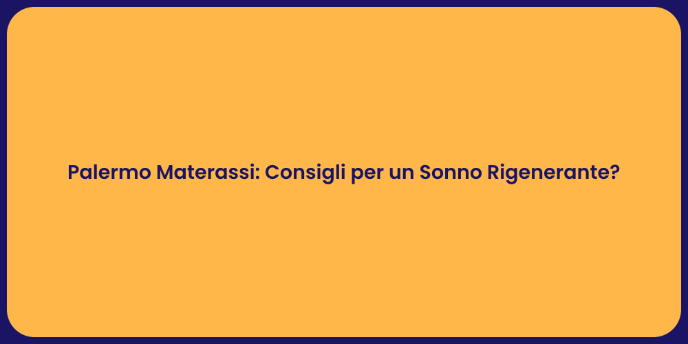 Palermo Materassi: Consigli per un Sonno Rigenerante?