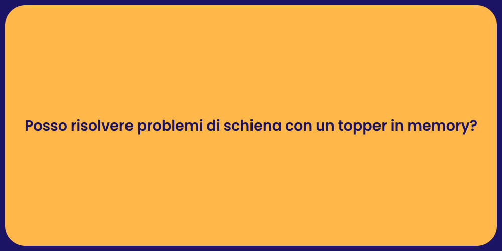Posso risolvere problemi di schiena con un topper in memory?