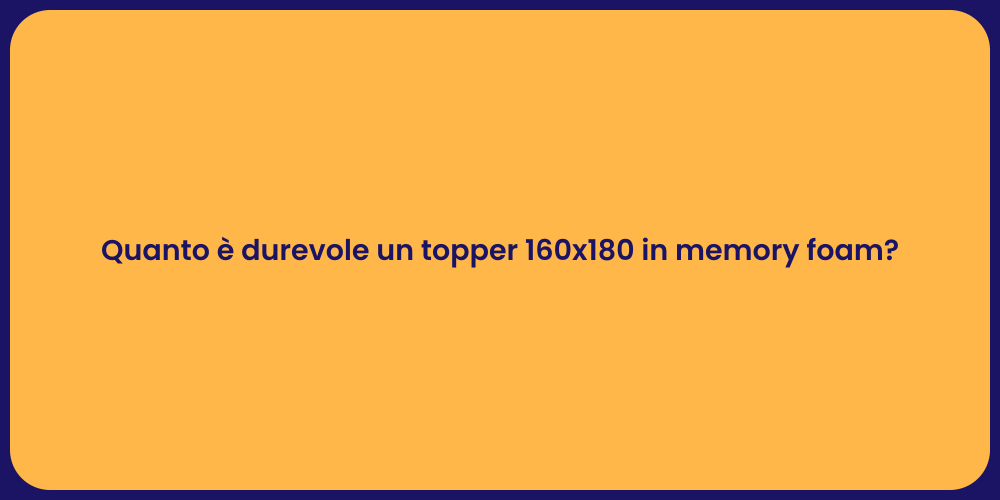 Quanto è durevole un topper 160x180 in memory foam?