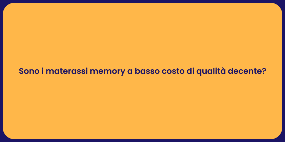 Sono i materassi memory a basso costo di qualità decente?