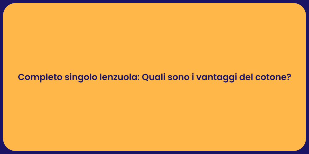 Completo singolo lenzuola: Quali sono i vantaggi del cotone?