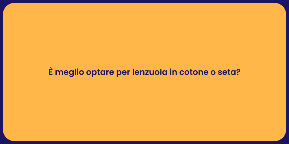 È meglio optare per lenzuola in cotone o seta?