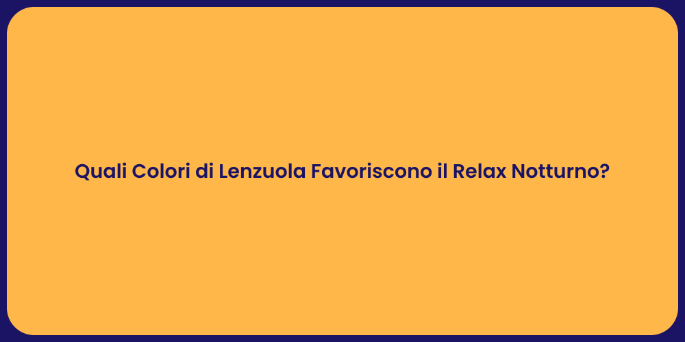 Quali Colori di Lenzuola Favoriscono il Relax Notturno?
