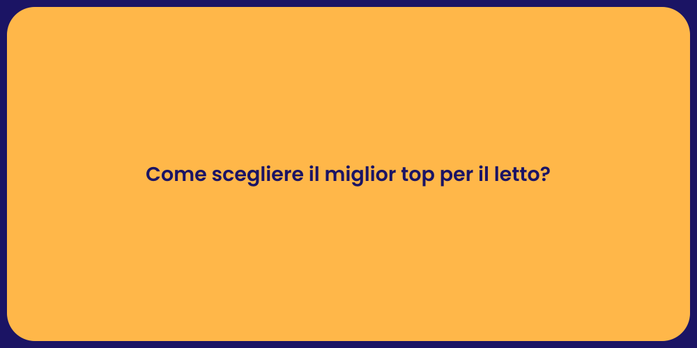 Come scegliere il miglior top per il letto?