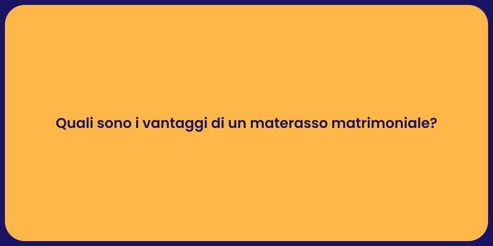 Quali sono i vantaggi di un materasso matrimoniale?