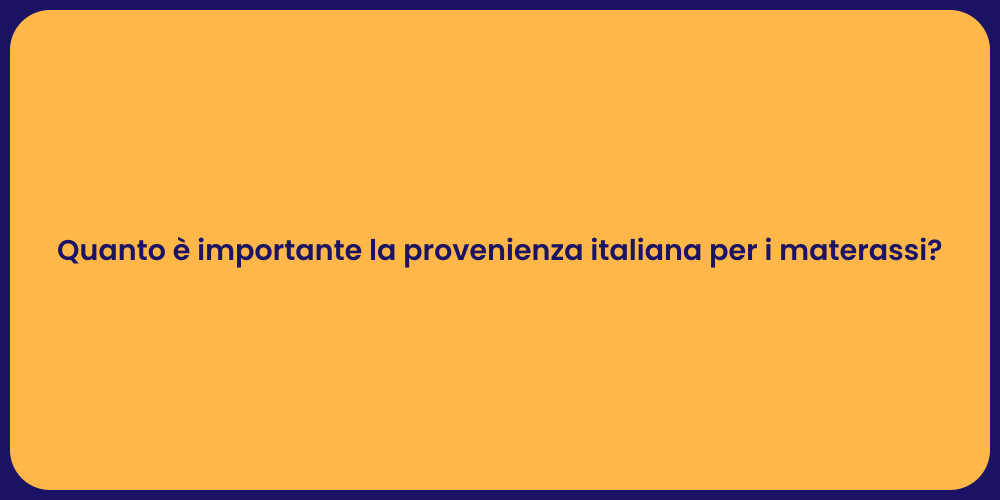 Quanto è importante la provenienza italiana per i materassi?