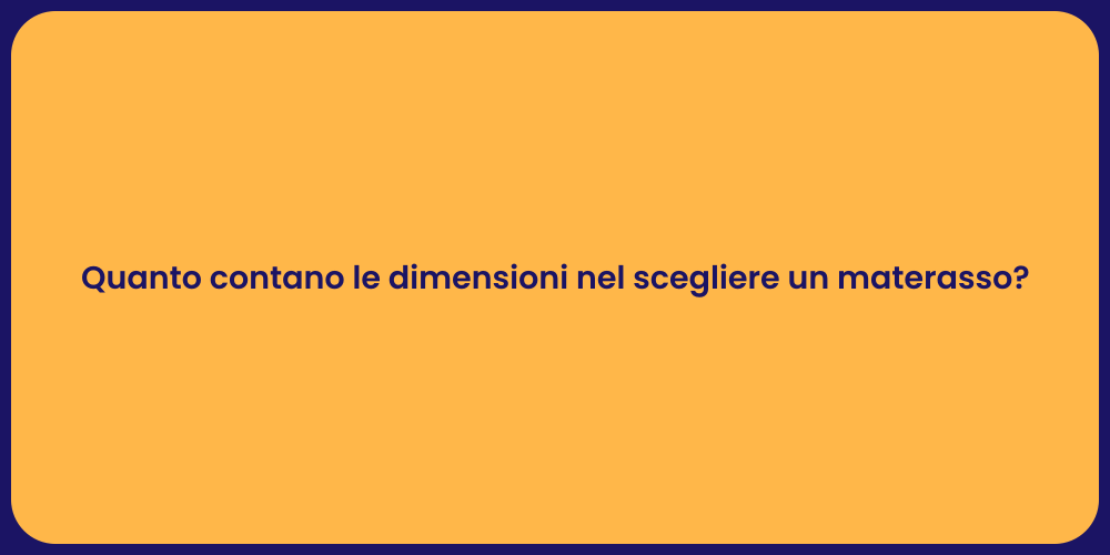 Quanto contano le dimensioni nel scegliere un materasso?