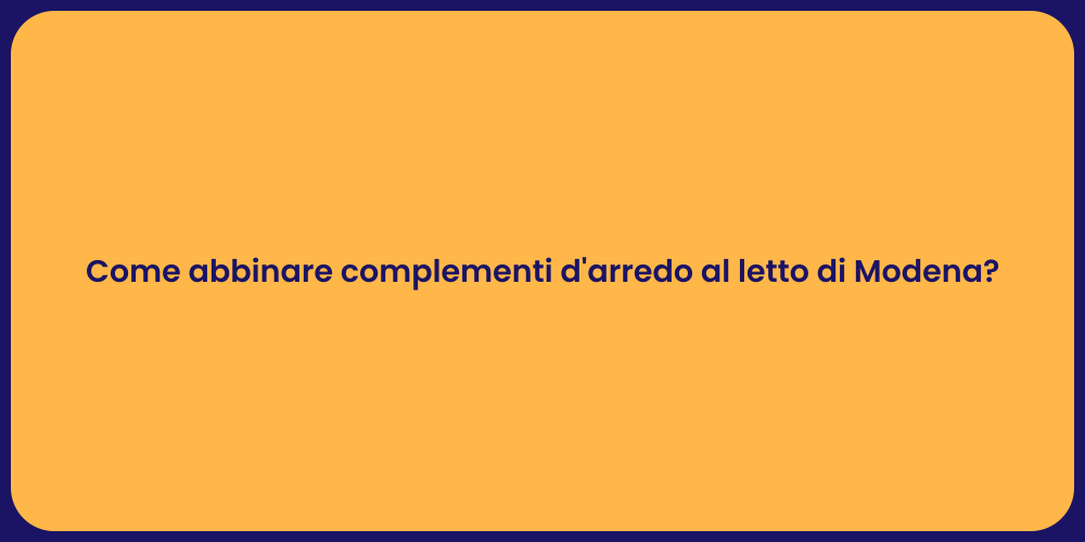 Come abbinare complementi d'arredo al letto di Modena?