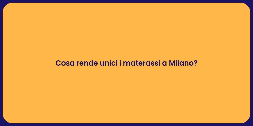 Cosa rende unici i materassi a Milano?