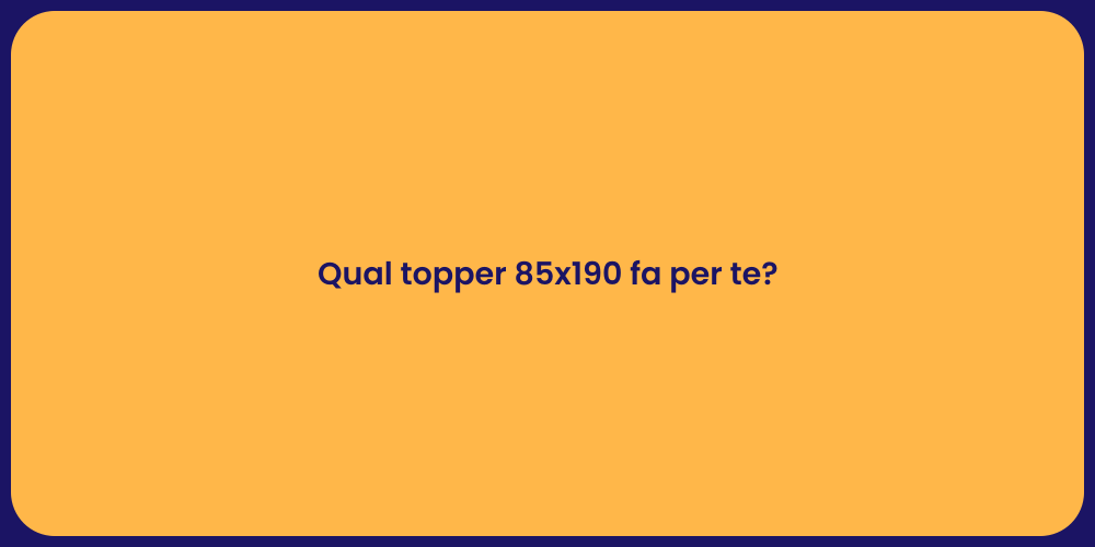 Qual topper 85x190 fa per te?