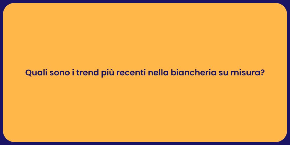 Quali sono i trend più recenti nella biancheria su misura?