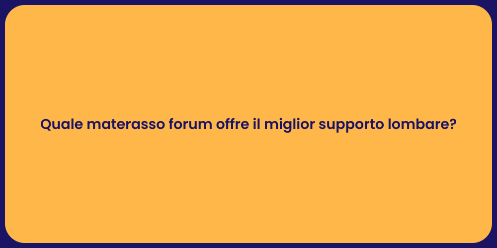 Quale materasso forum offre il miglior supporto lombare?