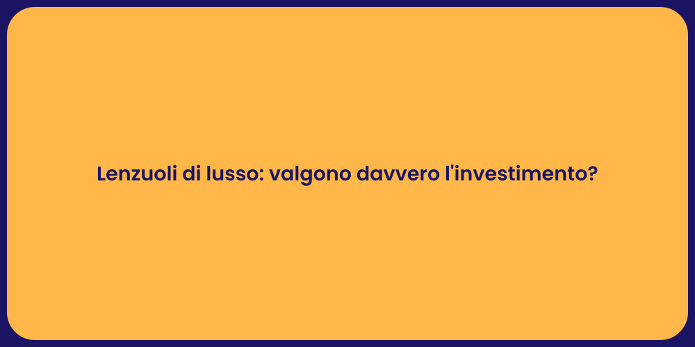Lenzuoli di lusso: valgono davvero l'investimento?