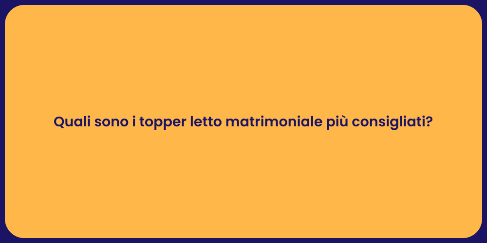 Quali sono i topper letto matrimoniale più consigliati?