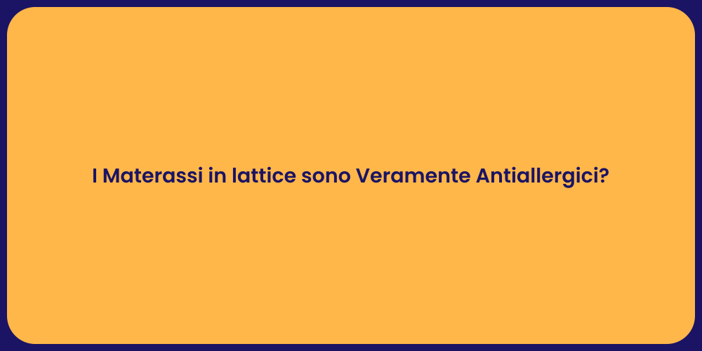 I Materassi in lattice sono Veramente Antiallergici?