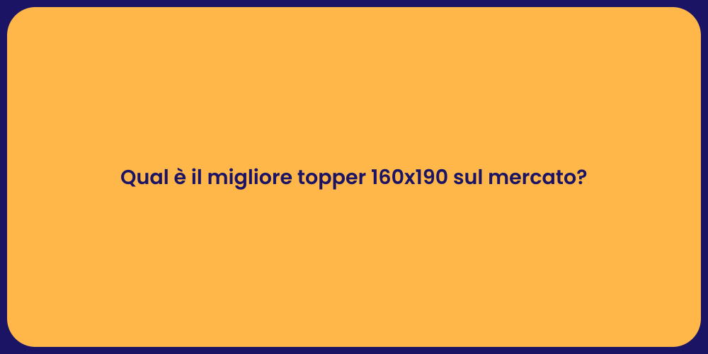 Qual è il migliore topper 160x190 sul mercato?