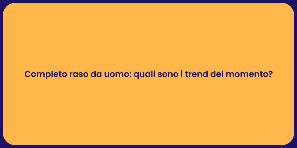 Completo raso da uomo: quali sono i trend del momento?