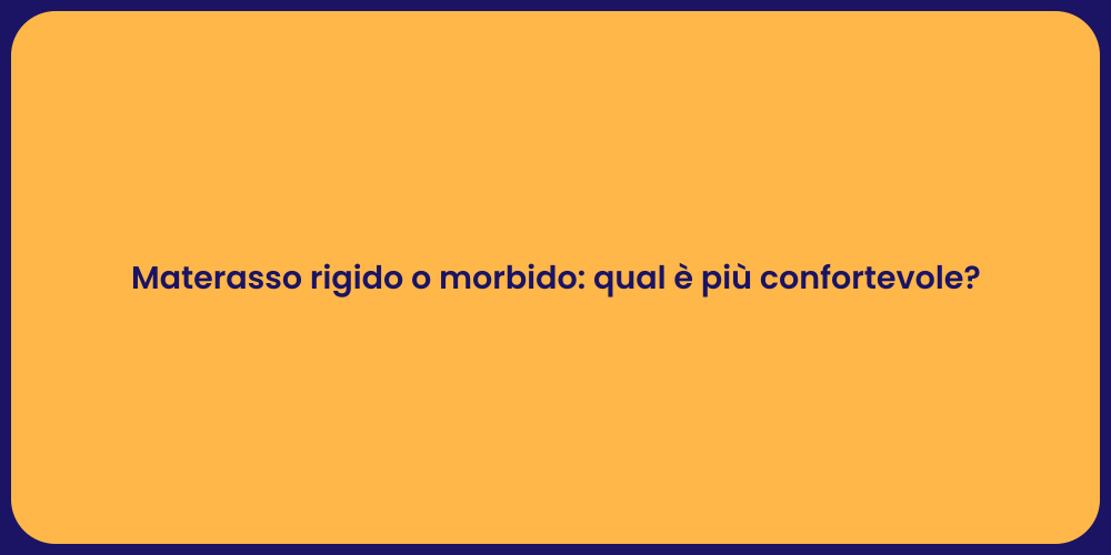 Materasso rigido o morbido: qual è più confortevole?
