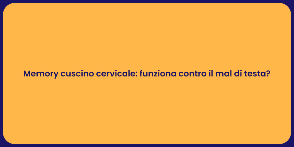 Memory cuscino cervicale: funziona contro il mal di testa?
