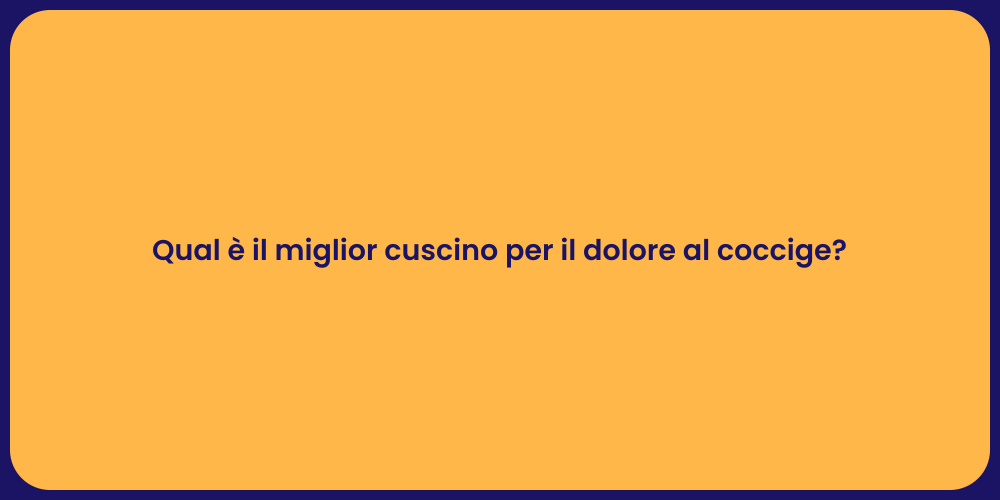 Qual è il miglior cuscino per il dolore al coccige?