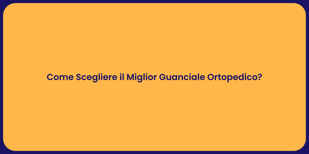 Come Scegliere il Miglior Guanciale Ortopedico?