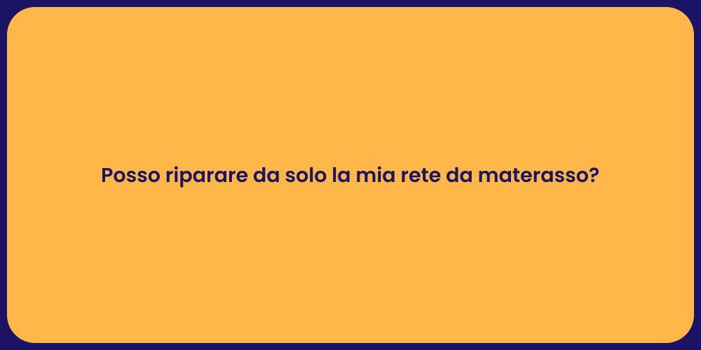 Posso riparare da solo la mia rete da materasso?
