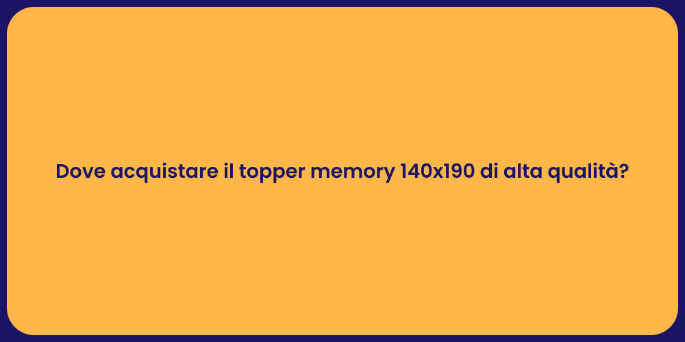 Dove acquistare il topper memory 140x190 di alta qualità?
