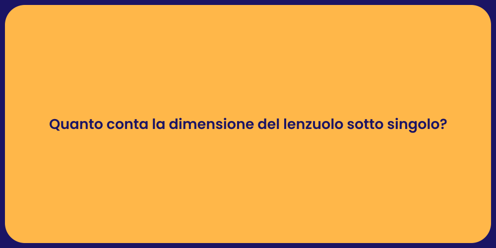 Quanto conta la dimensione del lenzuolo sotto singolo?