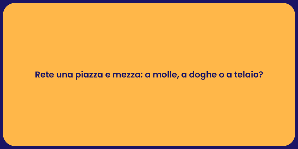 Rete una piazza e mezza: a molle, a doghe o a telaio?