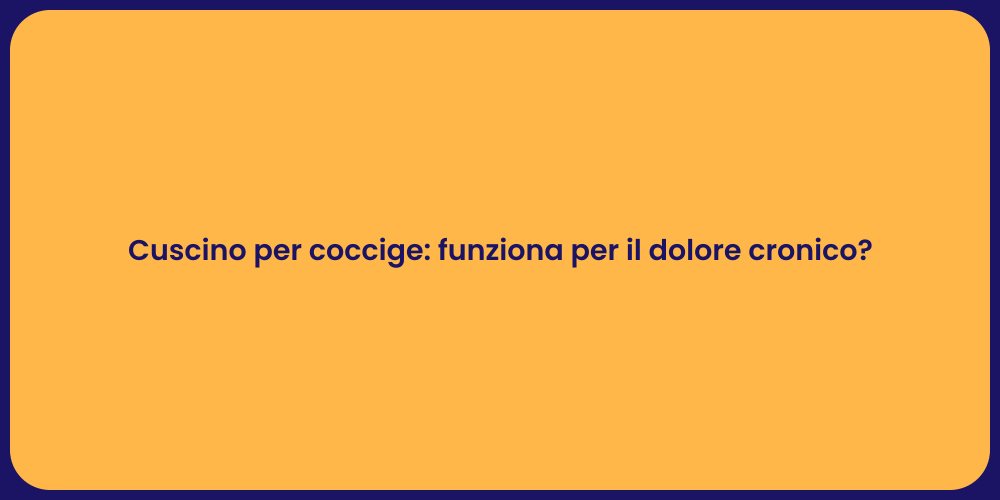 Cuscino per coccige: funziona per il dolore cronico?