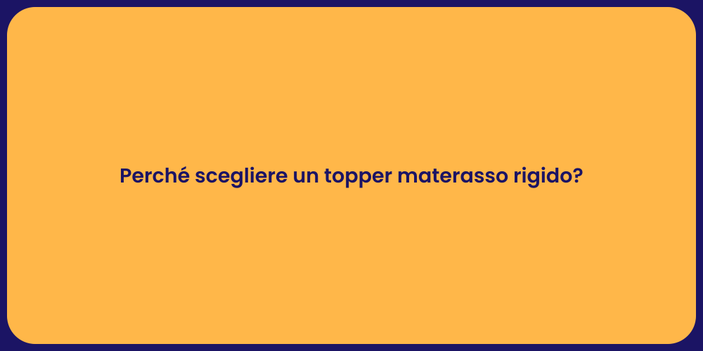 Perché scegliere un topper materasso rigido?