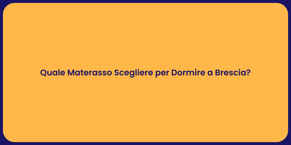 Quale Materasso Scegliere per Dormire a Brescia?