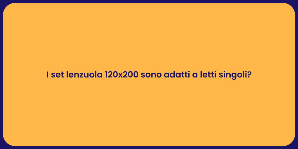 I set lenzuola 120x200 sono adatti a letti singoli?