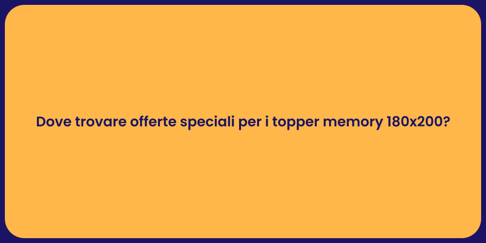 Dove trovare offerte speciali per i topper memory 180x200?