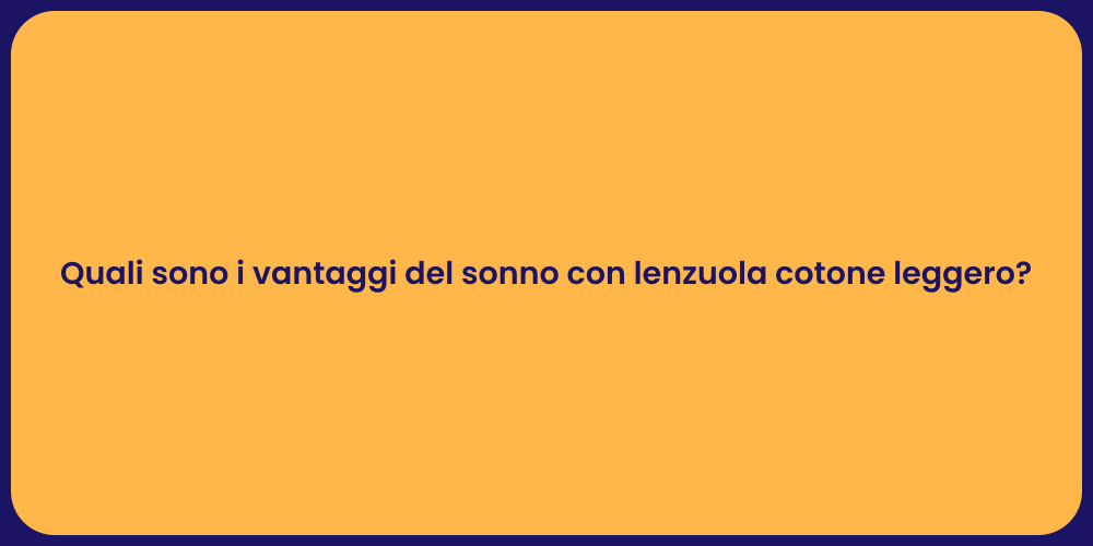 Quali sono i vantaggi del sonno con lenzuola cotone leggero?
