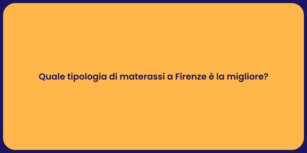 Quale tipologia di materassi a Firenze è la migliore?