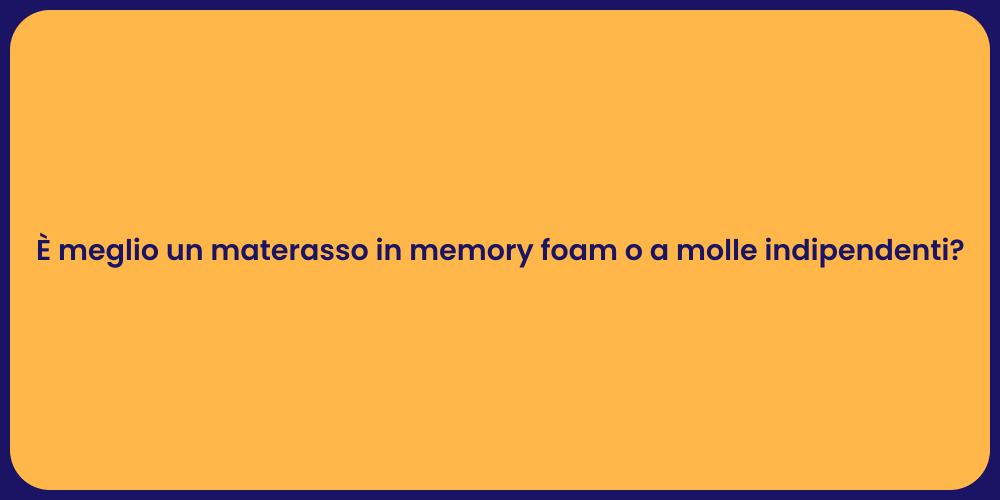 È meglio un materasso in memory foam o a molle indipendenti?