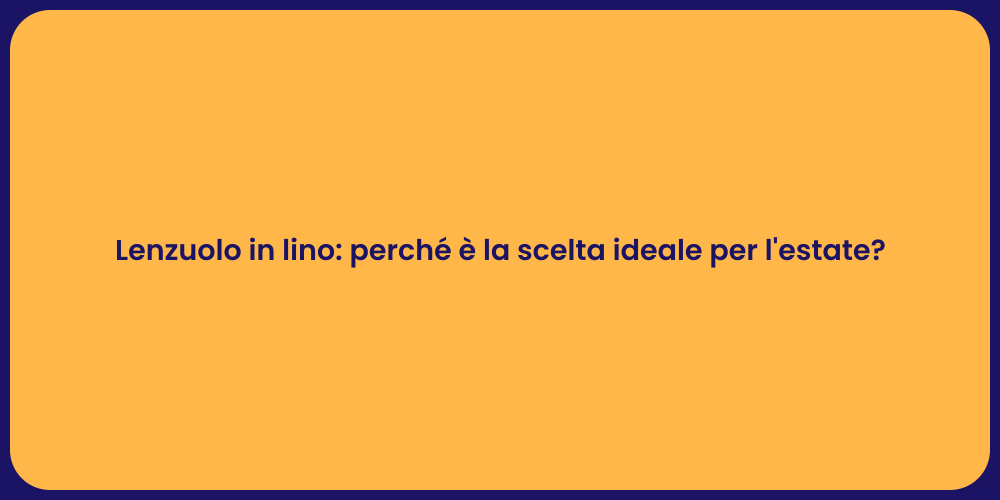 Lenzuolo in lino: perché è la scelta ideale per l'estate?