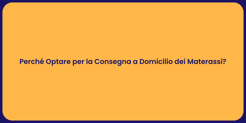 Perché Optare per la Consegna a Domicilio dei Materassi?
