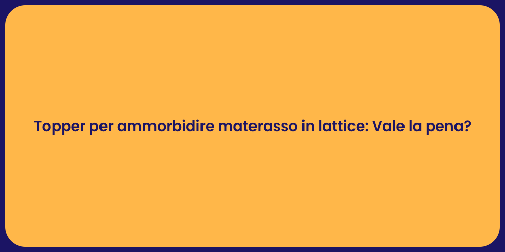 Topper per ammorbidire materasso in lattice: Vale la pena?