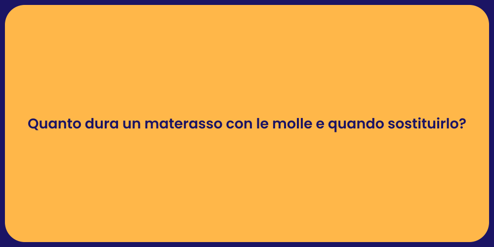 Quanto dura un materasso con le molle e quando sostituirlo?