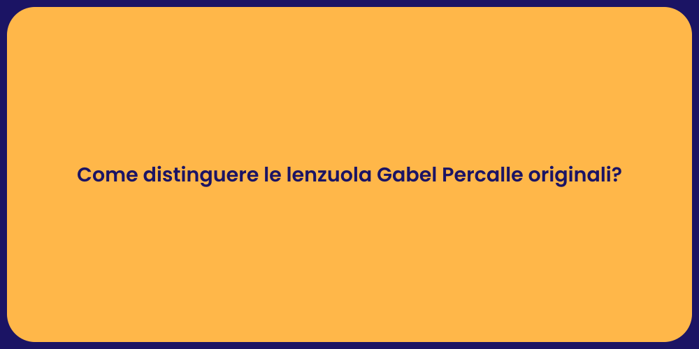 Come distinguere le lenzuola Gabel Percalle originali?