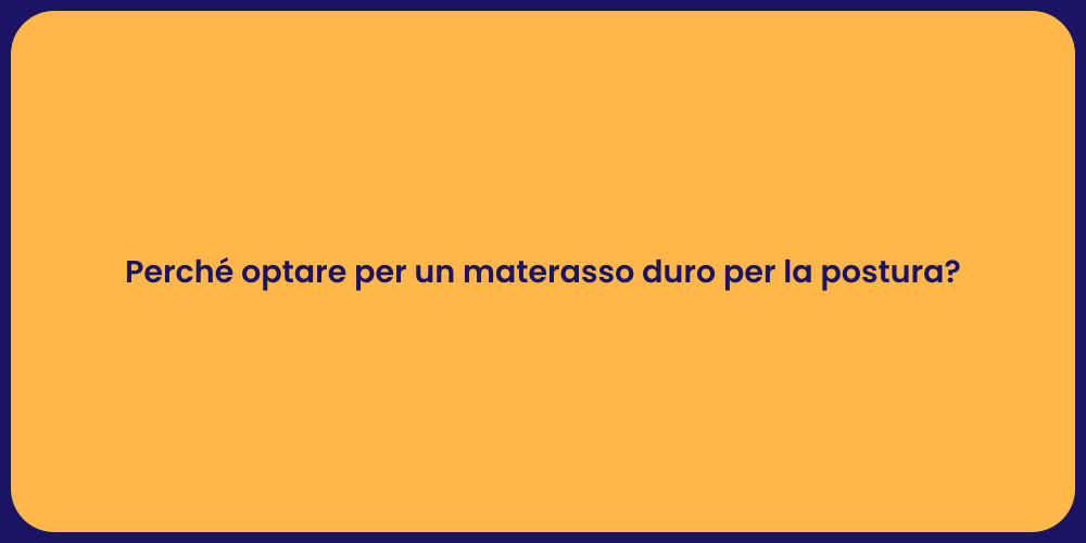 Perché optare per un materasso duro per la postura?