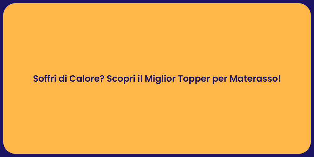 Soffri di Calore? Scopri il Miglior Topper per Materasso!