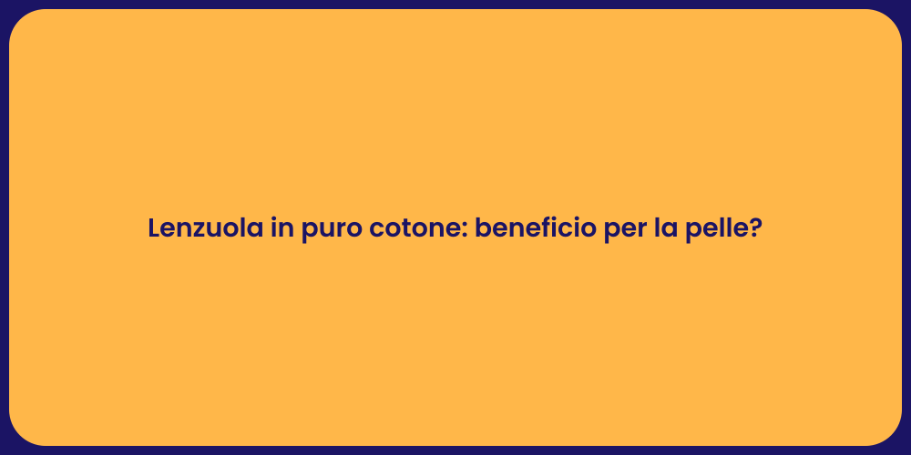 Lenzuola in puro cotone: beneficio per la pelle?
