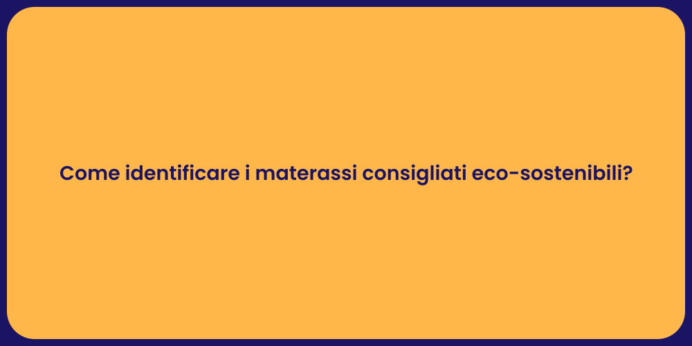 Come identificare i materassi consigliati eco-sostenibili?