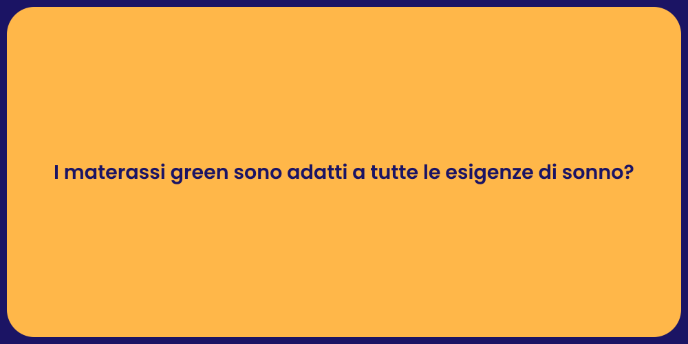 I materassi green sono adatti a tutte le esigenze di sonno?